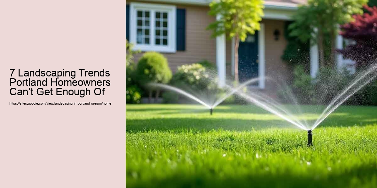 7 Landscaping Trends Portland Homeowners Can’t Get Enough Of