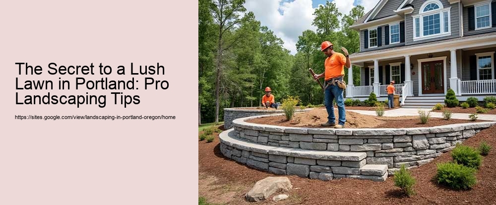 The Secret to a Lush Lawn in Portland: Pro Landscaping Tips